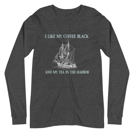 I Like My Coffee Black And Tea In The Harbor Long Sleeve Shirt