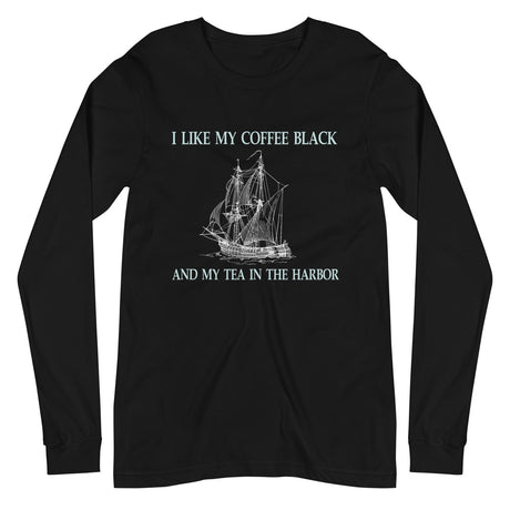 I Like My Coffee Black And Tea In The Harbor Long Sleeve Shirt