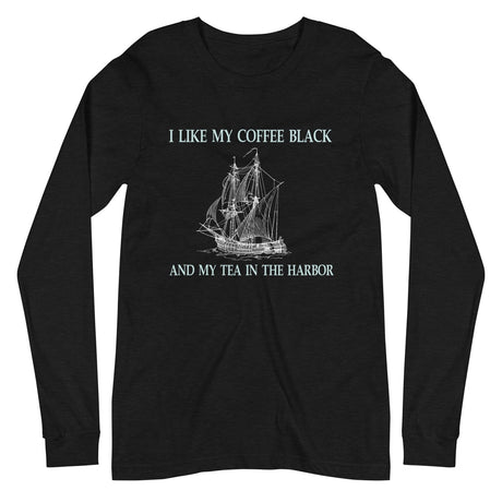 I Like My Coffee Black And Tea In The Harbor Long Sleeve Shirt