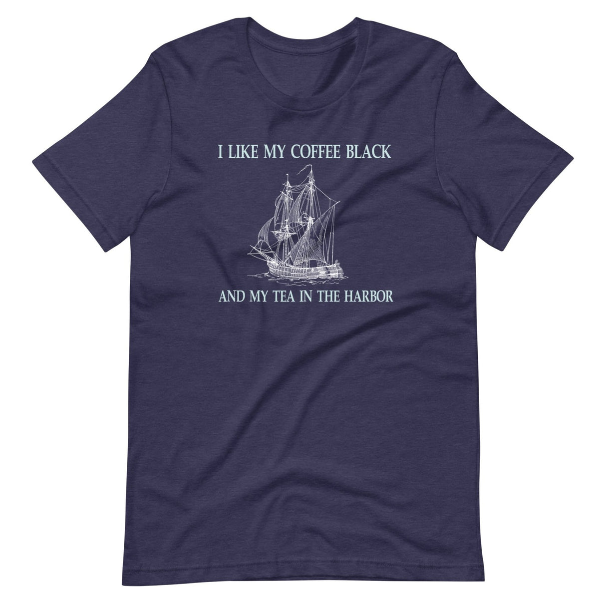 I Like My Coffee Black and Tea in The Harbor Shirt