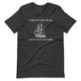 I Like My Coffee Black and Tea in The Harbor Shirt