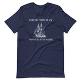 I Like My Coffee Black and Tea in The Harbor Shirt