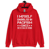 I Myself Dabbled in Pacifism Once Hoodie