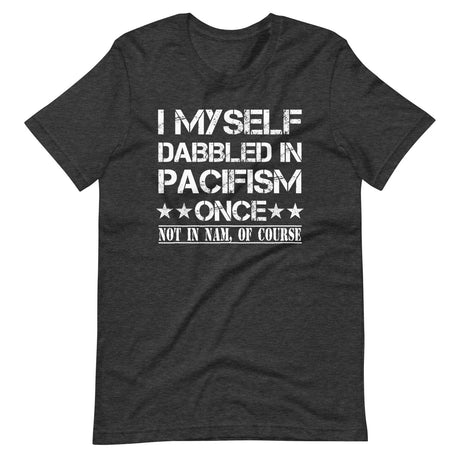 I Myself Dabbled In Pacifism Once Shirt