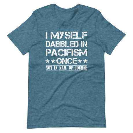 I Myself Dabbled In Pacifism Once Shirt