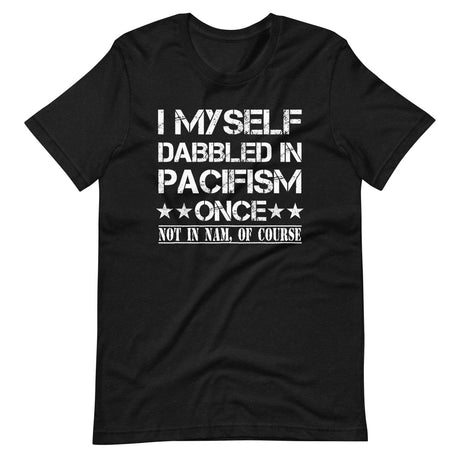 I Myself Dabbled In Pacifism Once Shirt