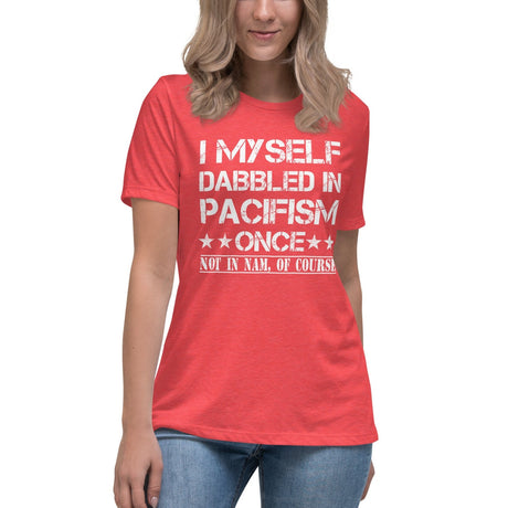 I Myself Dabbled in Pacifism Once Women's Shirt