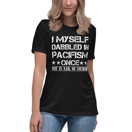 I Myself Dabbled in Pacifism Once Women's Shirt