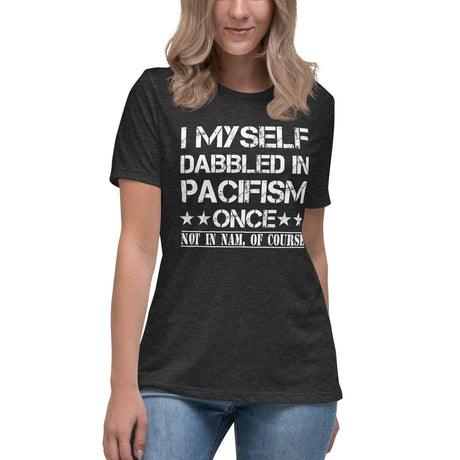 I Myself Dabbled in Pacifism Once Women's Shirt