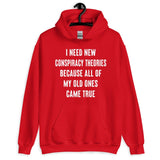 I Need New Conspiracy Theories Hoodie