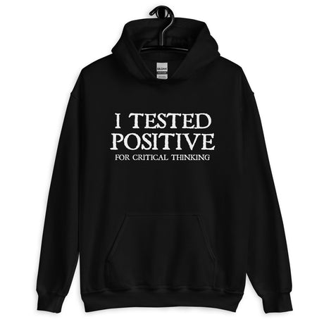 I Tested Positive for Critical Thinking Hoodie