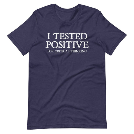 I Tested Positive for Critical Thinking Shirt