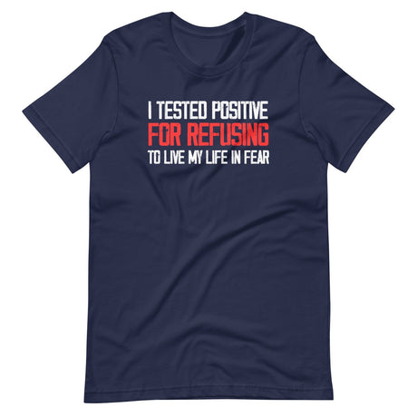 I Tested Positive For Refusing To Live My Life In Fear Shirt