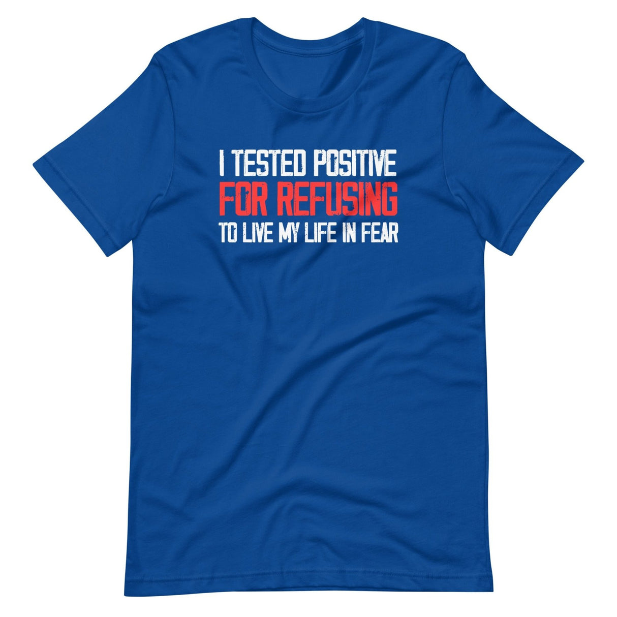 I Tested Positive For Refusing To Live My Life In Fear Shirt