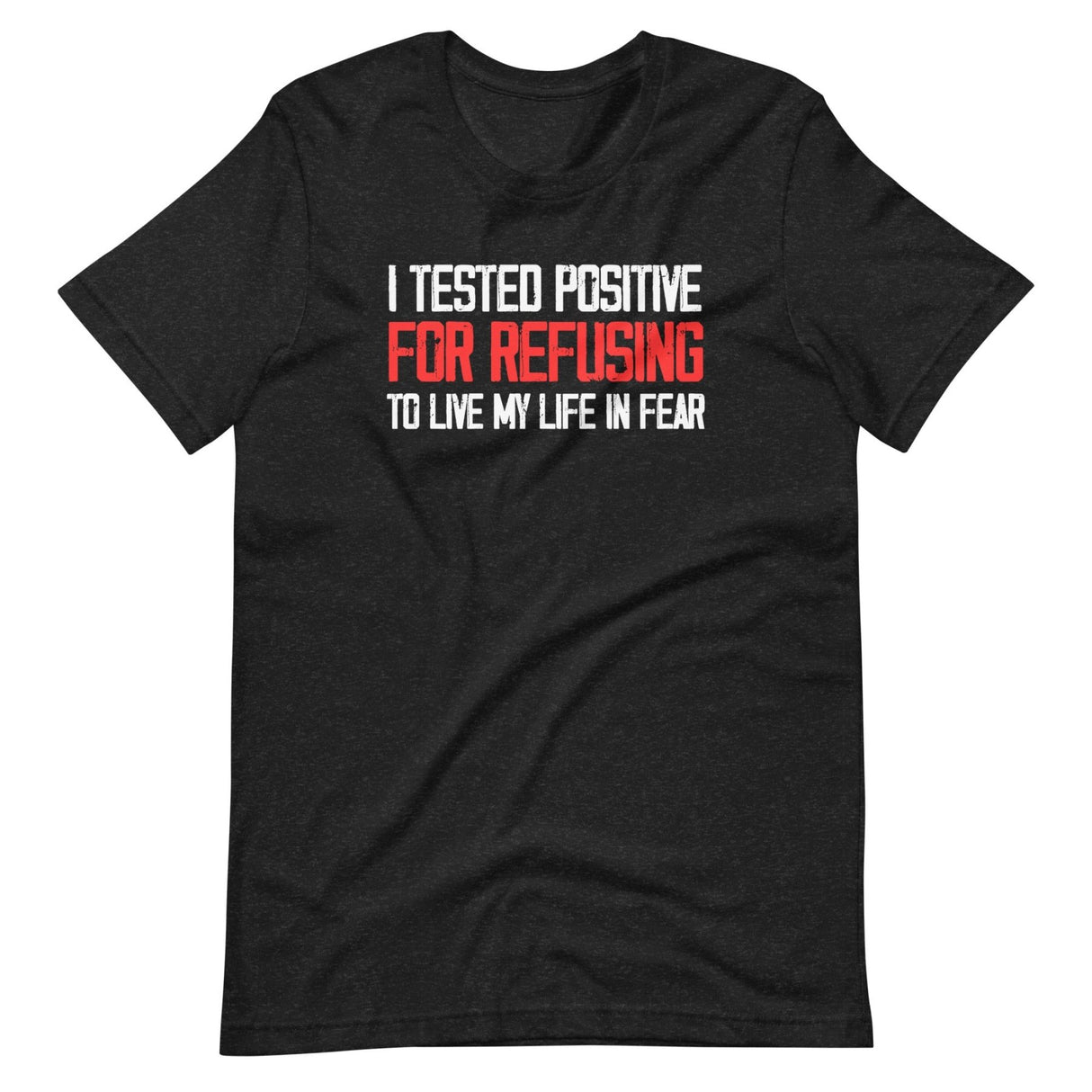 I Tested Positive For Refusing To Live My Life In Fear Shirt