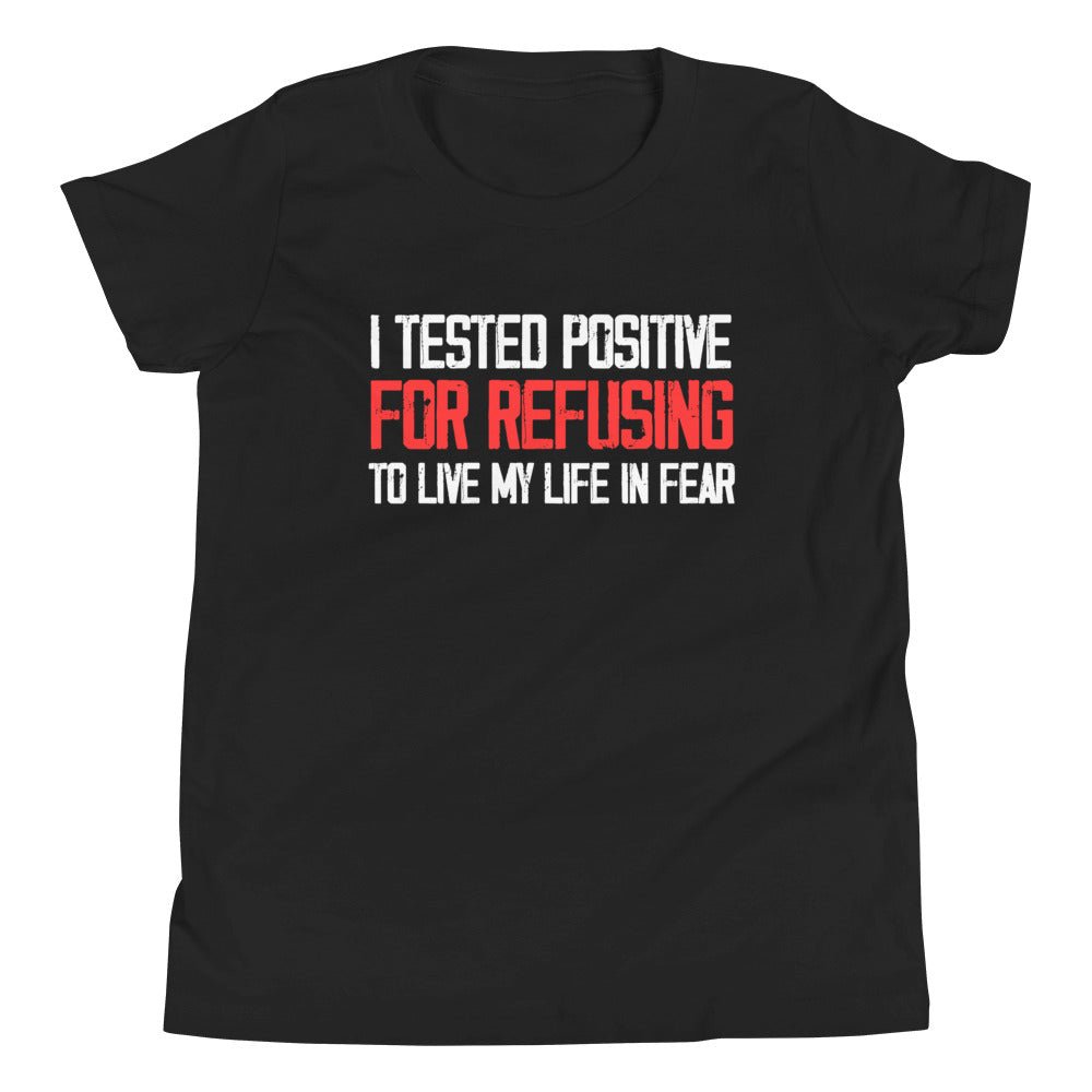 I Tested Positive For Refusing To Live My Life in Fear Youth Shirt