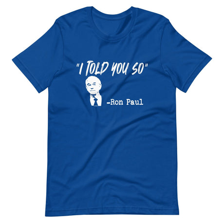 I Told You So Ron Paul Shirt