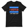 I Voted For Your Mom Shirt