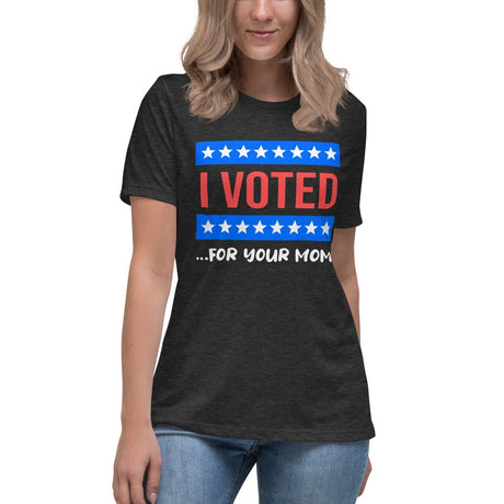 I Voted For Your Mom Women's Shirt