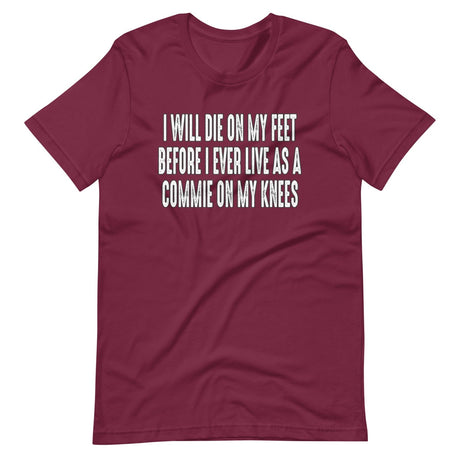 I Will Die On My Feet Before I Live On My Knees Shirt