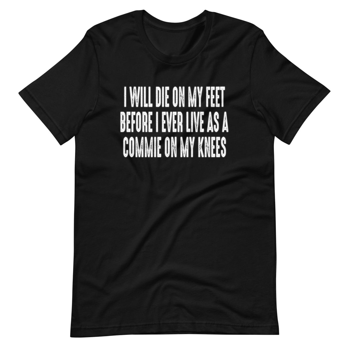 I Will Die On My Feet Before I Live On My Knees Shirt