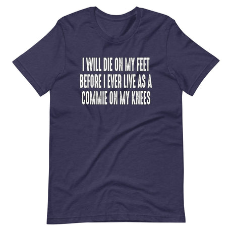 I Will Die On My Feet Before I Live On My Knees Shirt