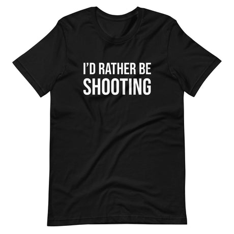 I'd Rather Be Shooting Gun Shirt