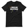 Ideas Are Bulletproof Shirt