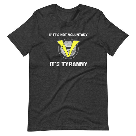 If It's Not Voluntary It's Tyranny Shirt