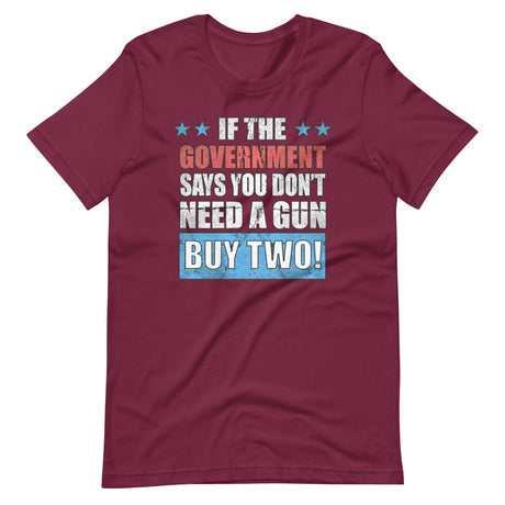 If The Government Says You Don't Need a Gun Buy Two Shirt