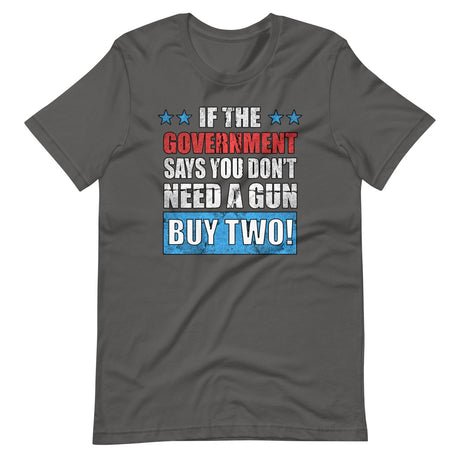 If The Government Says You Don't Need a Gun Buy Two Shirt