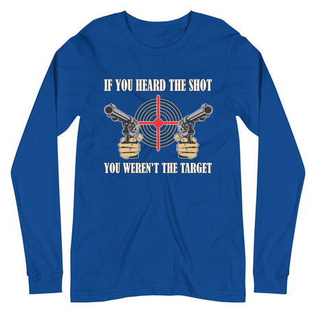 If You Heard The Shot You Weren't The Target Long Sleeve Shirt