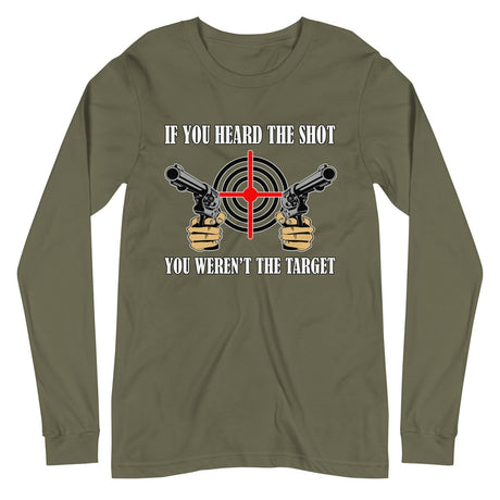 If You Heard The Shot You Weren't The Target Long Sleeve Shirt