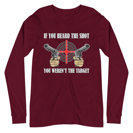 If You Heard The Shot You Weren't The Target Long Sleeve Shirt