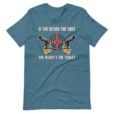 If You Heard The Shot You Weren't The Target Shirt