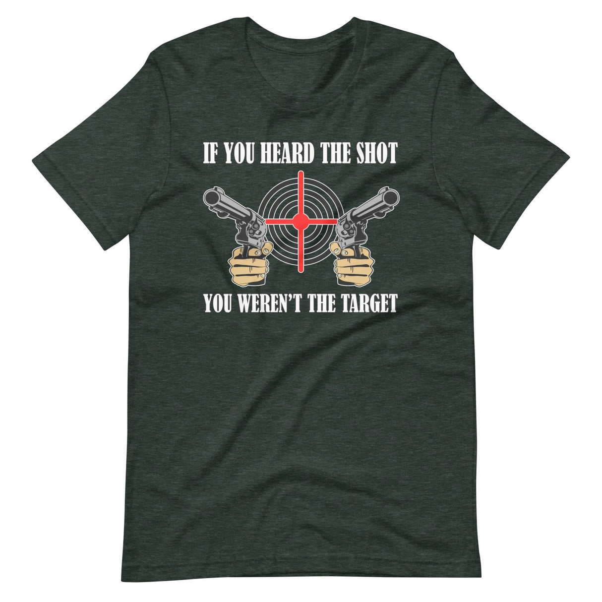 If You Heard The Shot You Weren't The Target Shirt