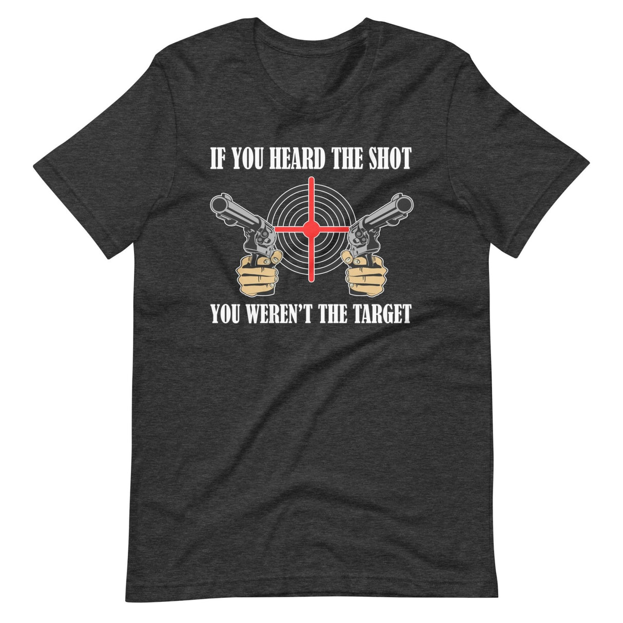 If You Heard The Shot You Weren't The Target Shirt