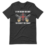 If You Heard The Shot You Weren't The Target Shirt