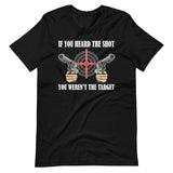 If You Heard The Shot You Weren't The Target Shirt