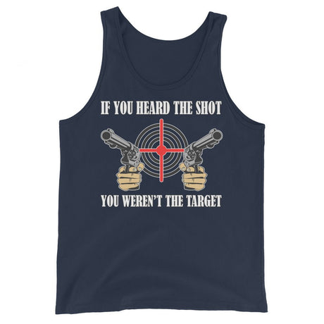 If You Heard The Shot You Weren't The Target Tank Top