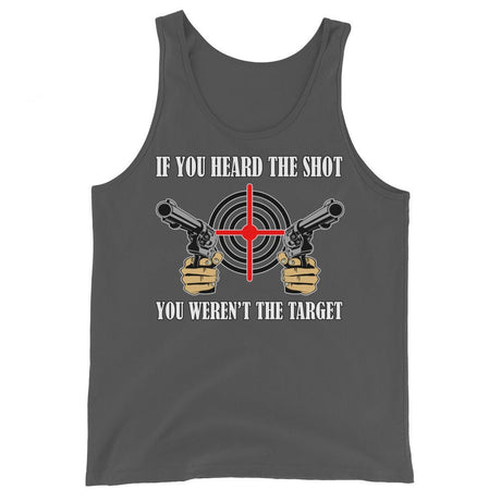 If You Heard The Shot You Weren't The Target Tank Top