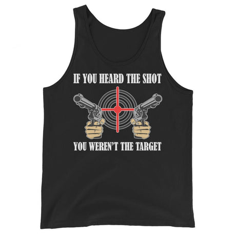 If You Heard The Shot You Weren't The Target Tank Top