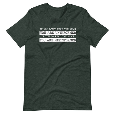 If You Read The News You Are Misinformed Shirt