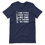 I'm 1776% Sure No One Is Taking My Guns Shirt