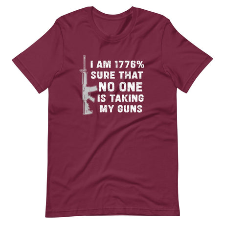 I'm 1776% Sure No One Is Taking My Guns Shirt