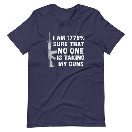 I'm 1776% Sure No One Is Taking My Guns Shirt