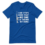 I'm 1776% Sure No One Is Taking My Guns Shirt