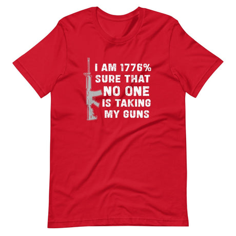 I'm 1776% Sure No One Is Taking My Guns Shirt