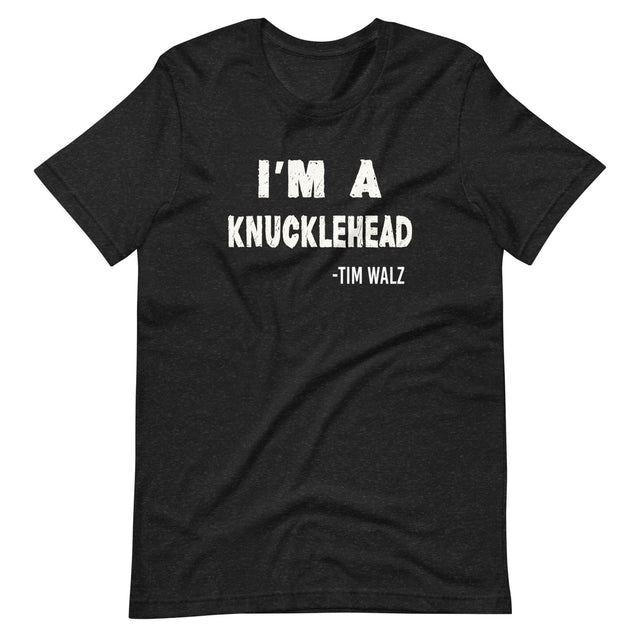 I'm a Knucklehead Tim Walz Quote Shirt