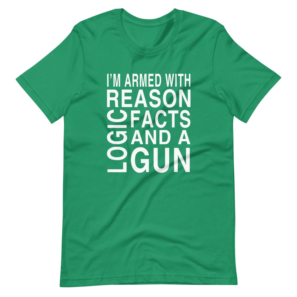 I'm Armed With Reason Logic Facts and a Gun Shirt